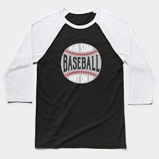 Baseball, Rub Some Dirt on It © GraphicLoveShop Baseball T-Shirt